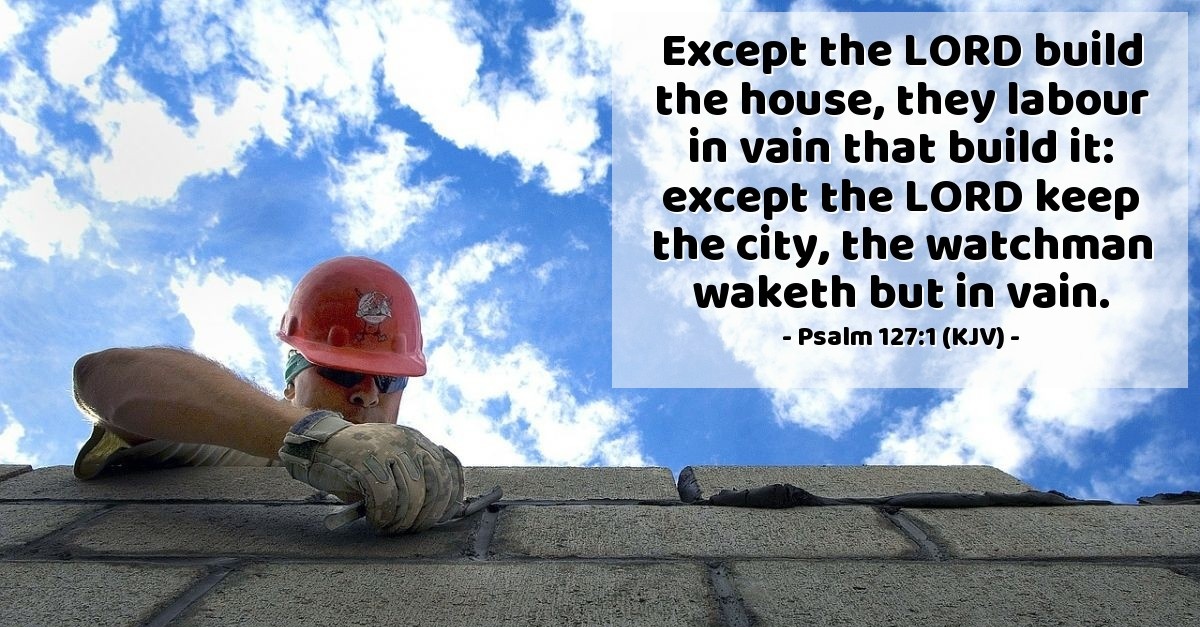 Psalm 1271 (KJV) — Today's Verse for Monday, July 1, 2013