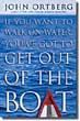 If You Want to Walk on Water You've Got to Get Out of the Boat