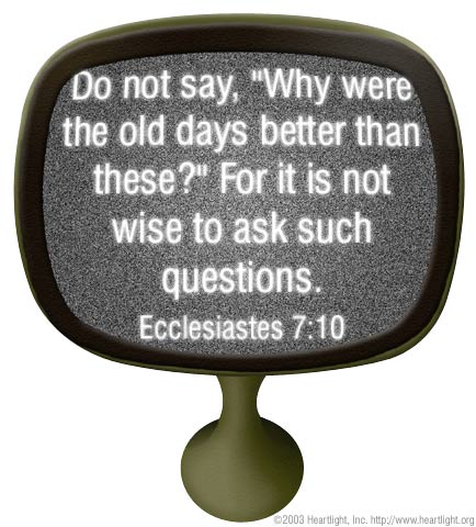 Ecclesiastes 7:10 Illustrated: 