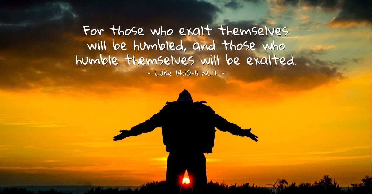 'A Life of Humility Exalts the Righteous' — Luke 14:10-11 NLT