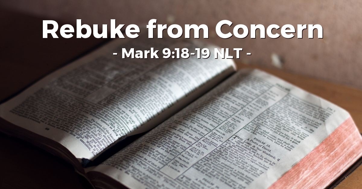"Rebuke from Concern" — Mark 9:18-19 (What Jesus Did!)