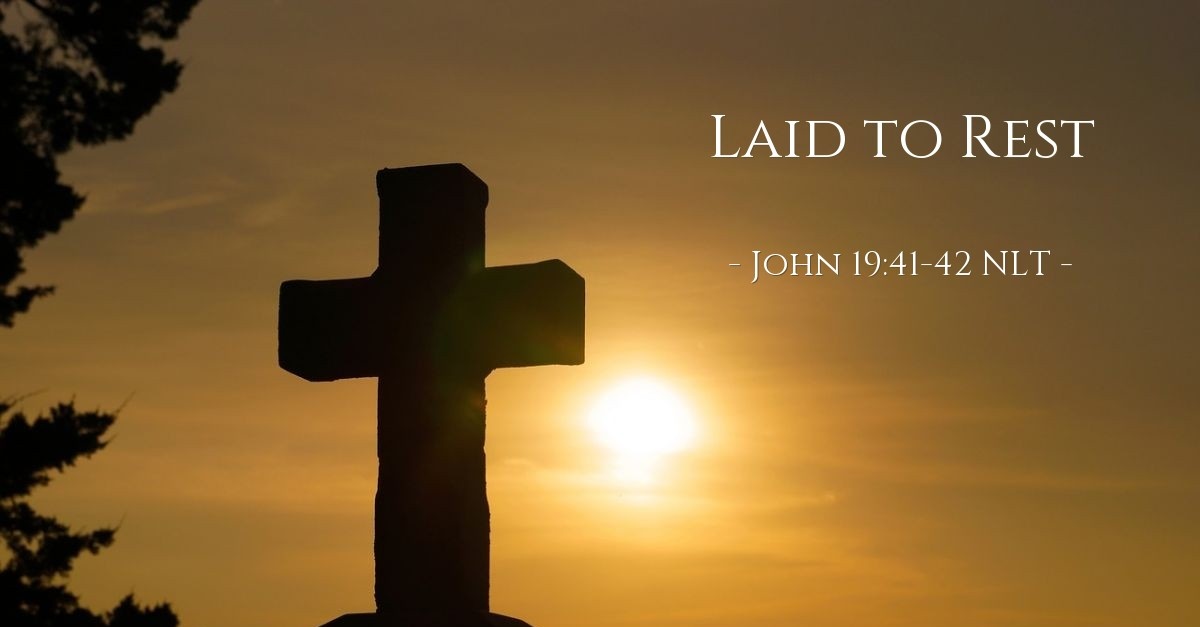 "Laid to Rest" — John 19:41-42 (What Jesus Did!)