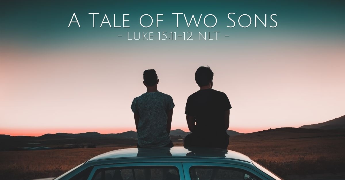 A Tale Of Two Sons — Luke 15 11 12 What Jesus Did