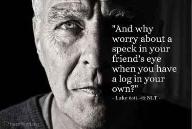 Illustration of the Bible Verse Luke 6:41-42 NLT