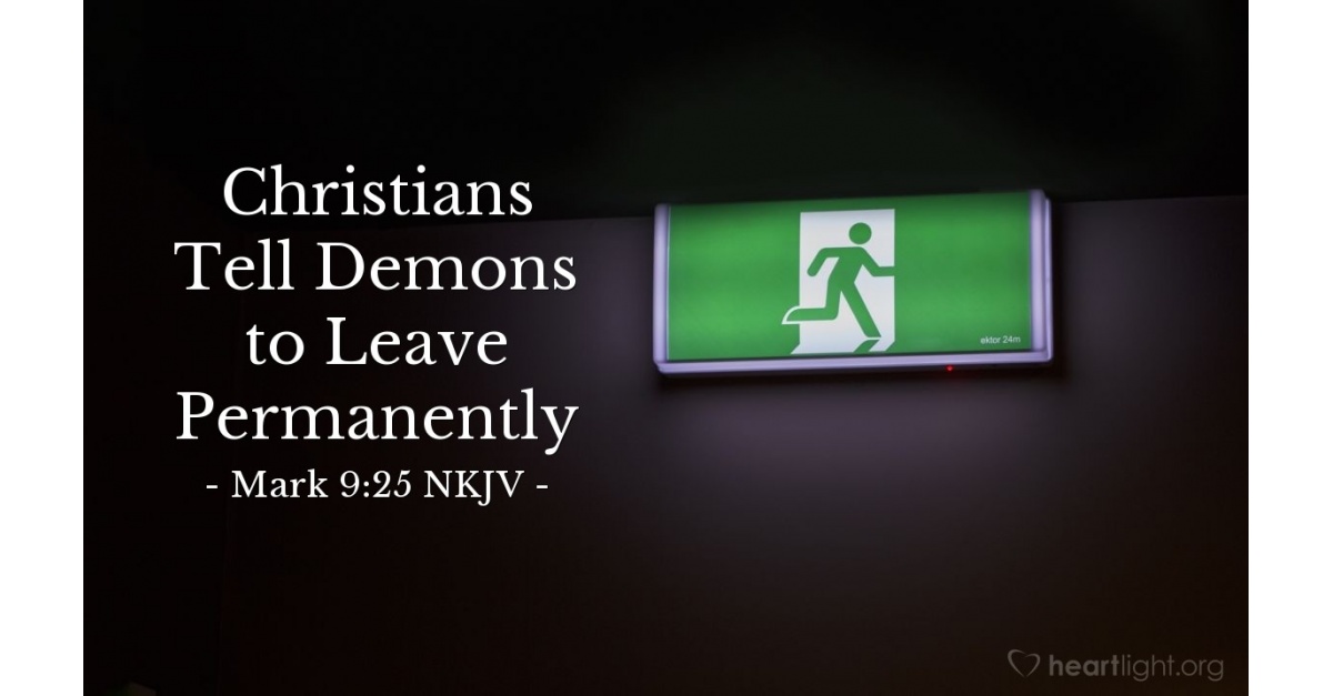 'Christians Tell Demons to Leave Permanently' — Mark 9:25 NKJV ...