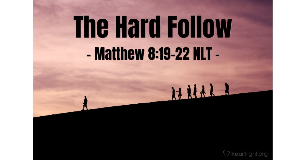 The Hard Follow Matthew 8 19 22 What Jesus Did the-hard-follow-matthew-8-19-22-what-jesus-did