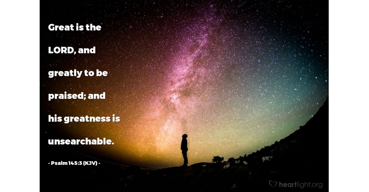 Psalm 145:3 (KJV) — Daily Wisdom for Friday, January 11, 2013