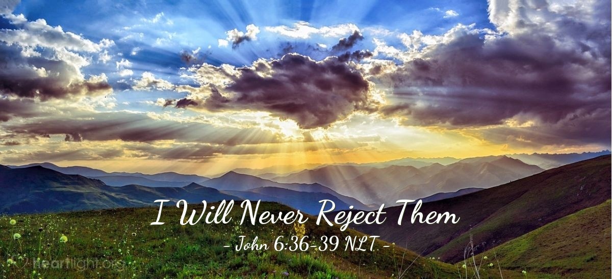"I Will Never Reject Them" — John 6:36-39 (What Jesus Did!)