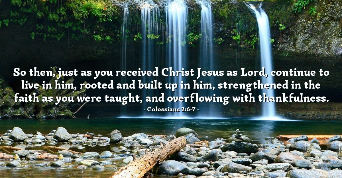 Colossians 2:6-7 — Verse of the Day for 02/06/2024