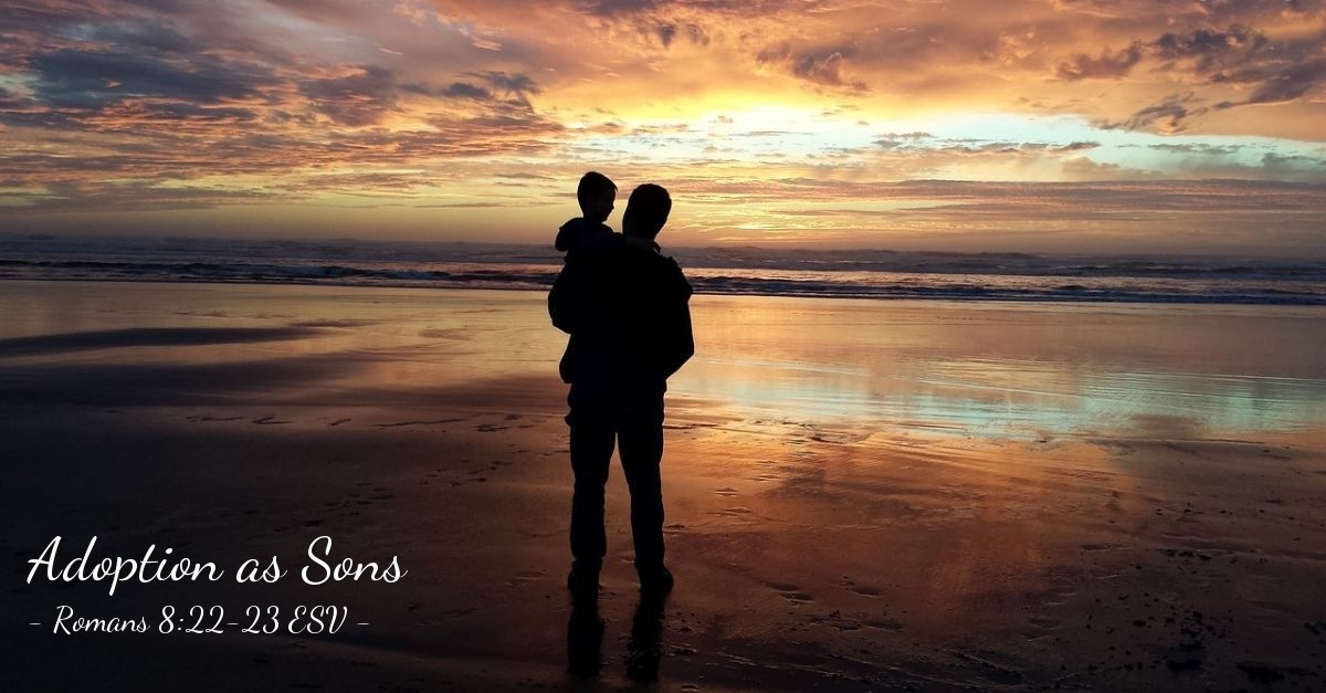 'Adoption as Sons' — Romans 8:22-23 ESV (God's Holy Fire)