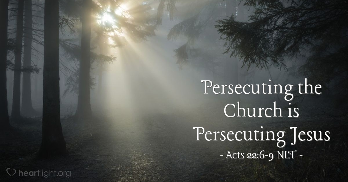 Persecuting The Church Is Persecuting Jesus Acts 22 6 9 Unstoppable persecuting-the-church-is-persecuting-jesus-acts-22-6-9-unstoppable