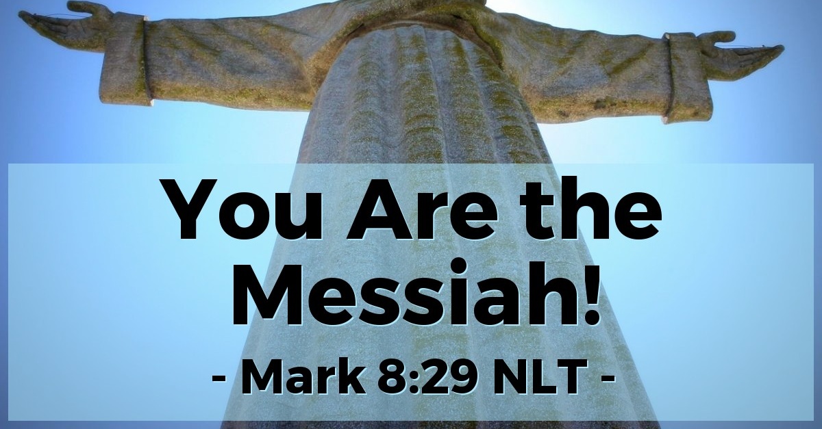 "You Are the Messiah!" — Mark 8:29 (What Jesus Did!)