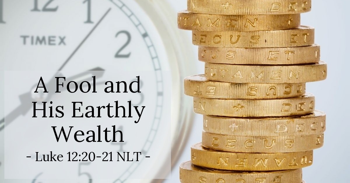 A Fool And His Earthly Wealth Luke 12 20 21 NLT Spiritual Warfare a-fool-and-his-earthly-wealth-luke-12-20-21-nlt-spiritual-warfare