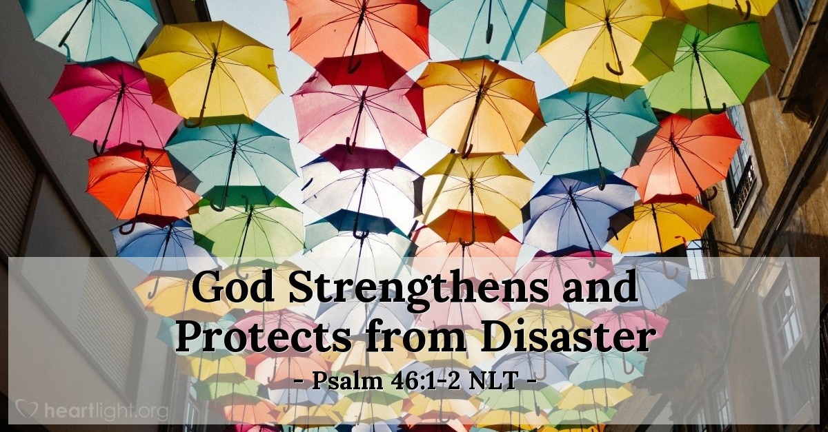 God Strengthens And Protects From Disaster Psalm 46 1 2 NLT god-strengthens-and-protects-from-disaster-psalm-46-1-2-nlt