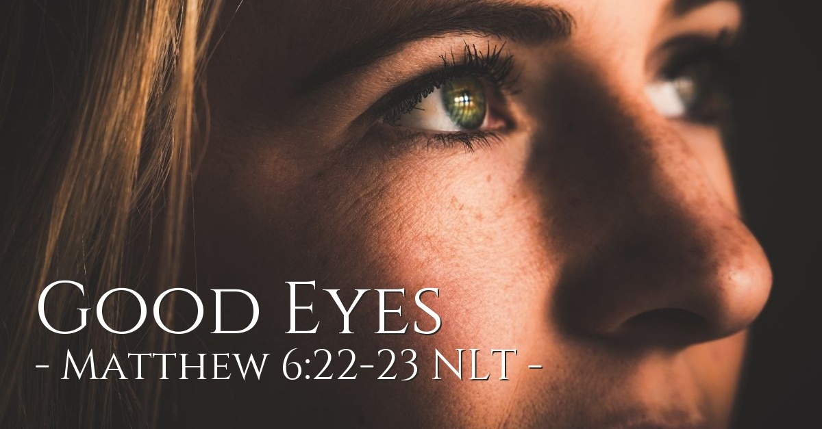 Good Eyes Matthew 6 22 23 What Jesus Did good-eyes-matthew-6-22-23-what-jesus-did