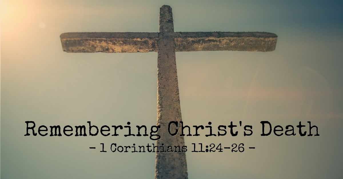 'Remembering Christ's Death' — 1 Corinthians 112426 (Praying with Paul)