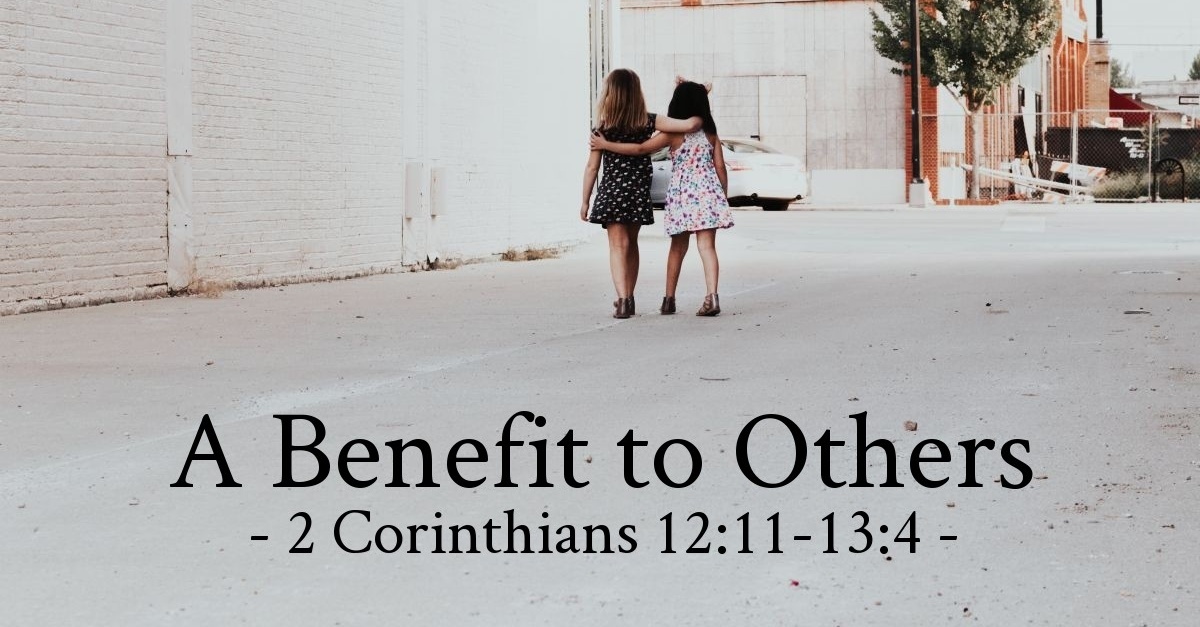 A Benefit To Others 2 Corinthians 12 11 13 4 Praying With Paul a-benefit-to-others-2-corinthians-12-11-13-4-praying-with-paul