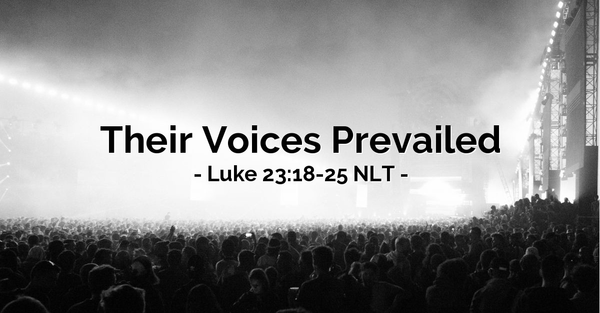 Their Voices Prevailed Luke 23 18 25 What Jesus Did their-voices-prevailed-luke-23-18-25-what-jesus-did