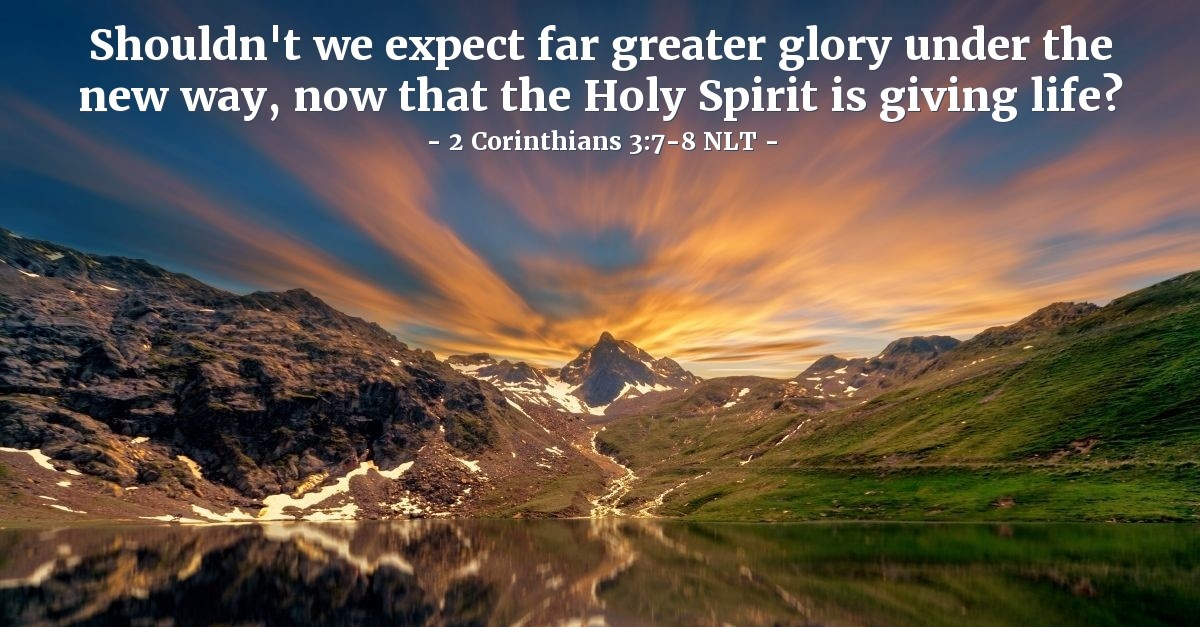 'Greater Glory, Greater Life' — 2 Corinthians 3:7-8 NLT (God's Holy Fire)