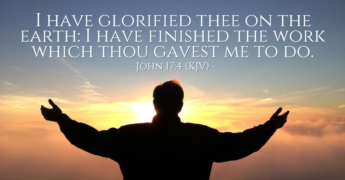 John 17:4 (KJV) — Today's Verse for Saturday, July 13, 2013