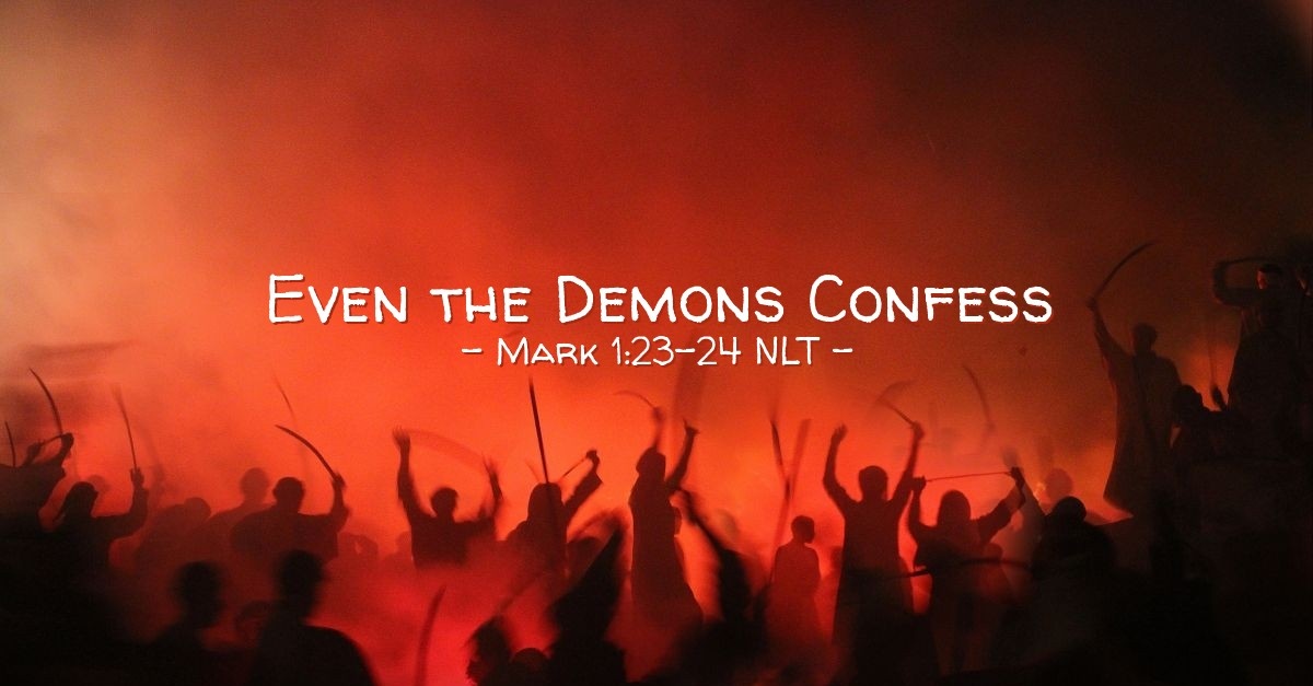"The Demons Even Confess" — Mark 1:23-24 (What Jesus Did!)