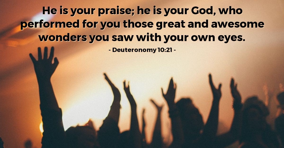 Deuteronomy 10:21 — Verse of the Day for 10/21/2020