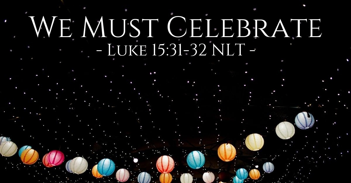 We Must Celebrate Luke 15 31 32 What Jesus Did we-must-celebrate-luke-15-31-32-what-jesus-did