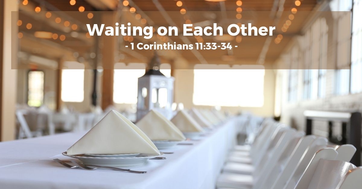 Waiting On Each Other 1 Corinthians 11 33 34 Praying With Paul waiting-on-each-other-1-corinthians-11-33-34-praying-with-paul