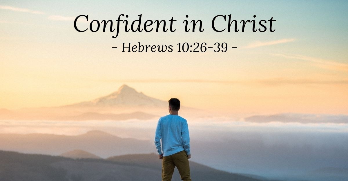 Confident In Christ Hebrews 10 26 39 Praying With Paul confident-in-christ-hebrews-10-26-39-praying-with-paul