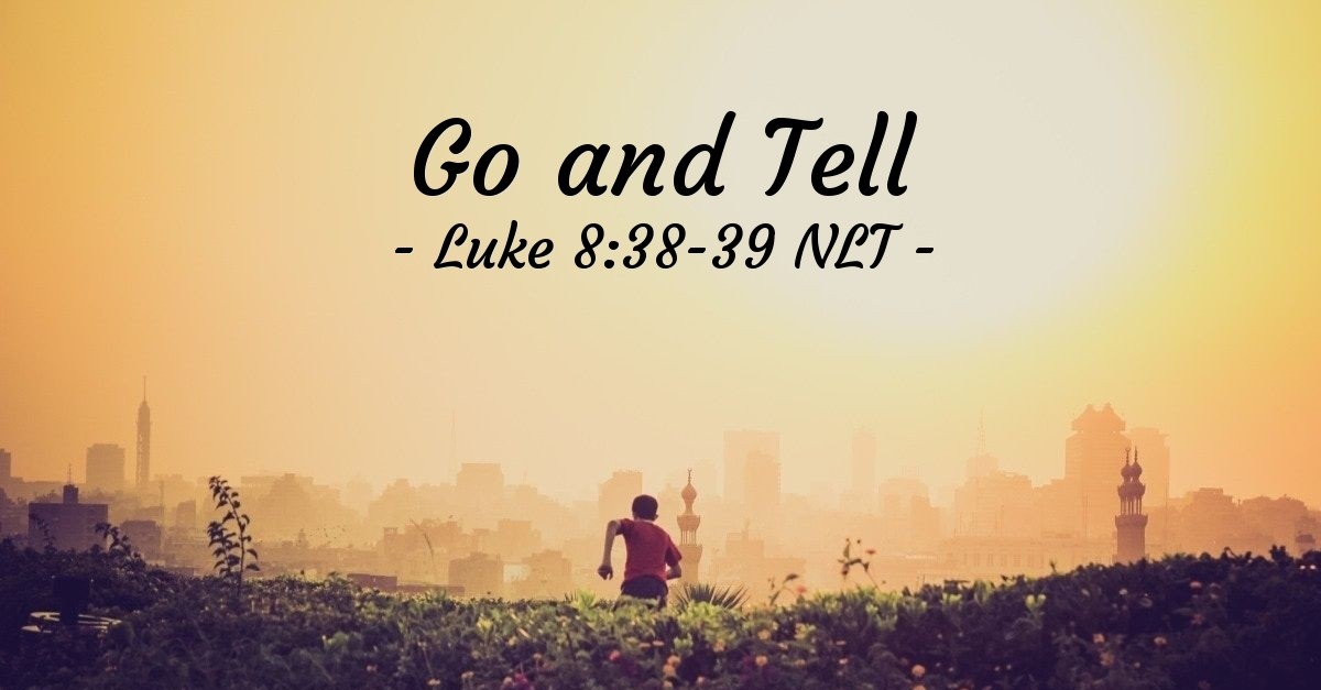 "Go and Tell" — Luke 8:38-39 (What Jesus Did!)