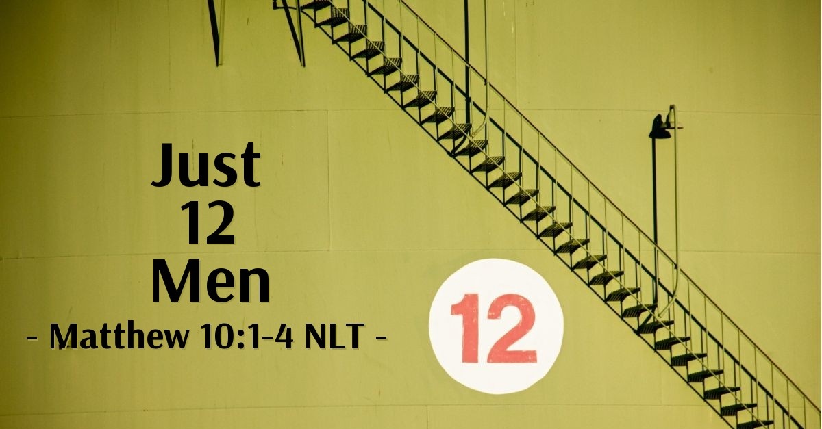 Just 12 Men Matthew 10 1 4 What Jesus Did just-12-men-matthew-10-1-4-what-jesus-did