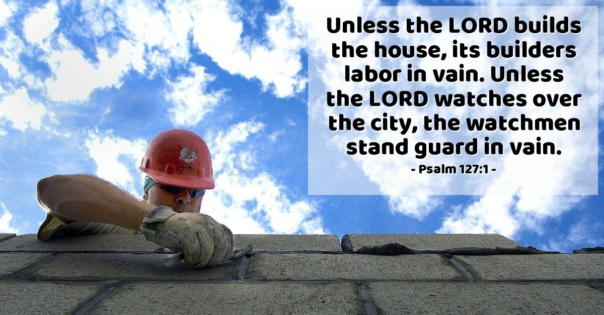 Psalm 127:1 — Today's Verse for Saturday, July 1, 2017