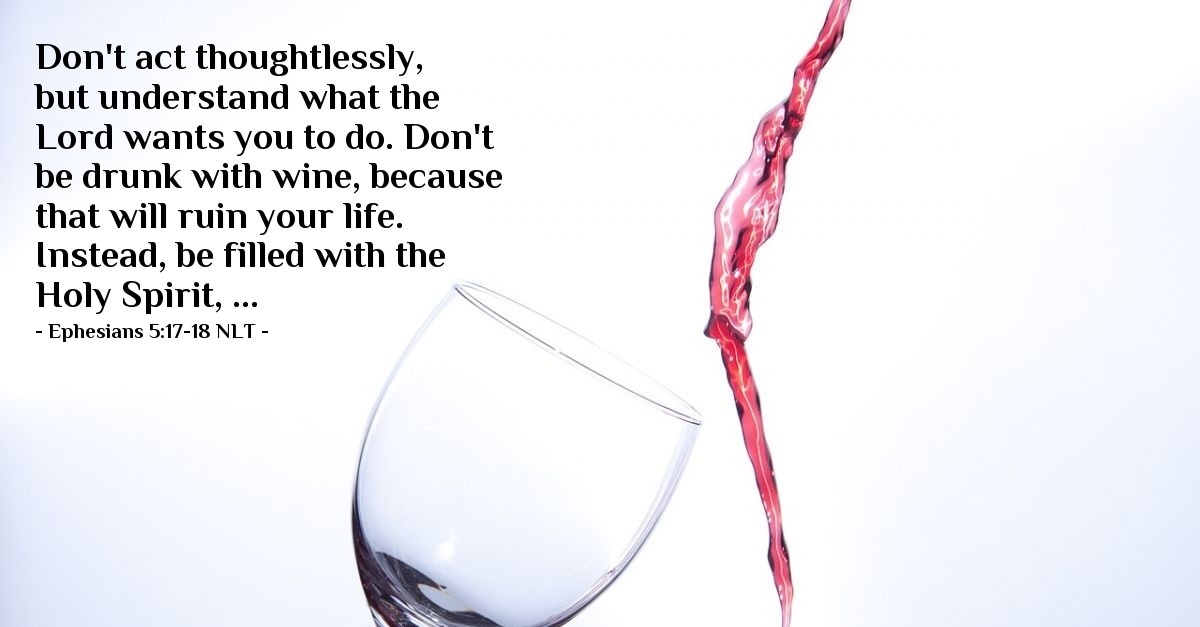 'Under the Influence!' — Ephesians 5:17-18 NLT (God's Holy Fire)