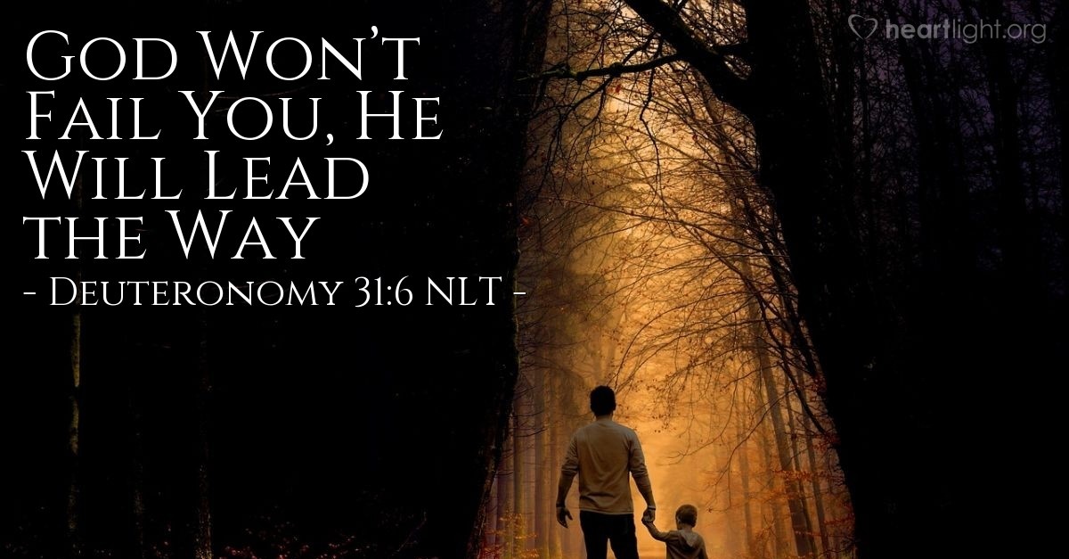 God Won t Fail You He Will Lead the Way Deuteronomy