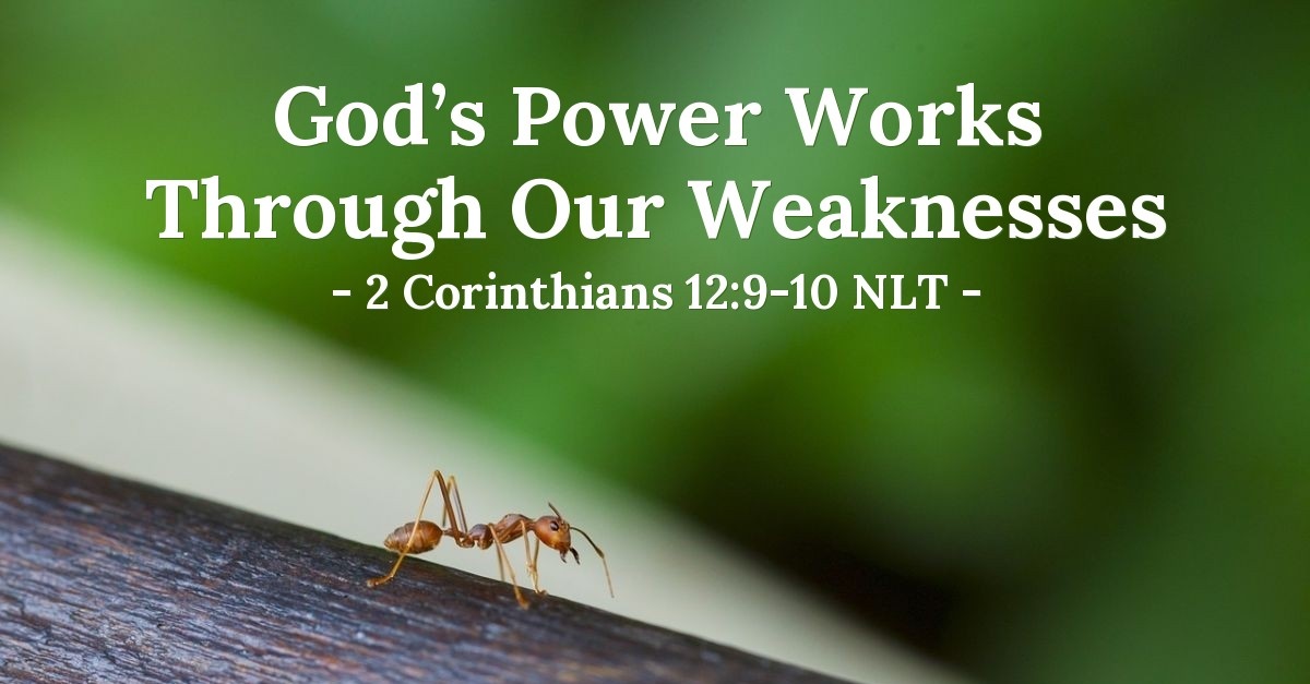 'God’s Power Works Through Our Weaknesses' — 2 Corinthians 12:9-10 NLT