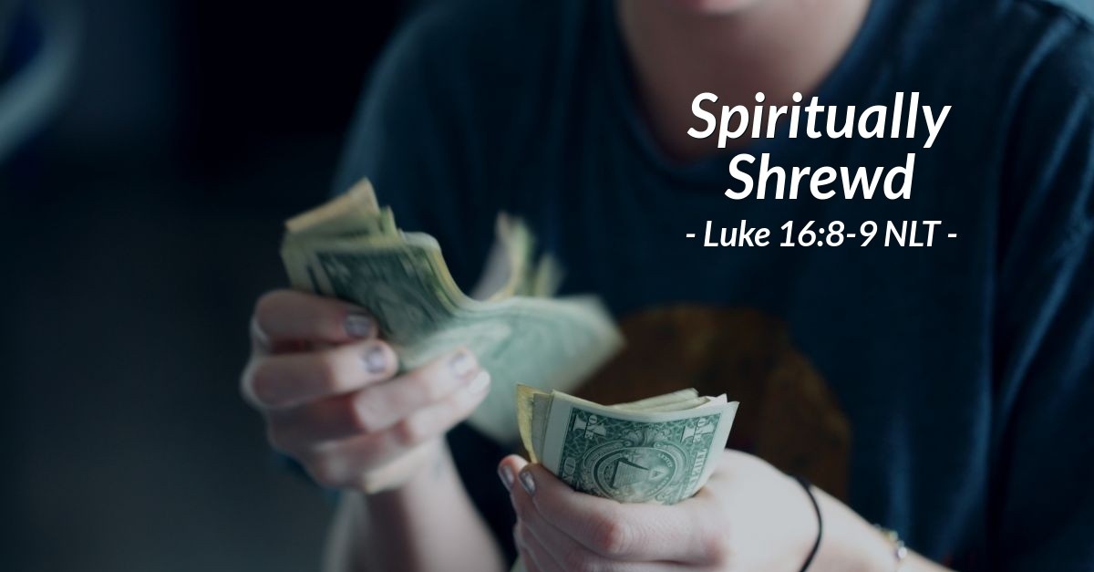 "Spiritually Shrewd" — Luke 16:8-9 (What Jesus Did!)
