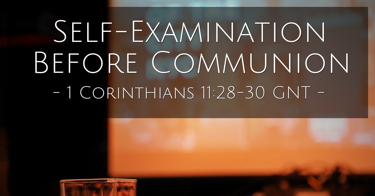 Lutheran leader seeks communion with the vatican 'Self-Examination Before Communion' — 1 Corinthians 11:28-30 GNT