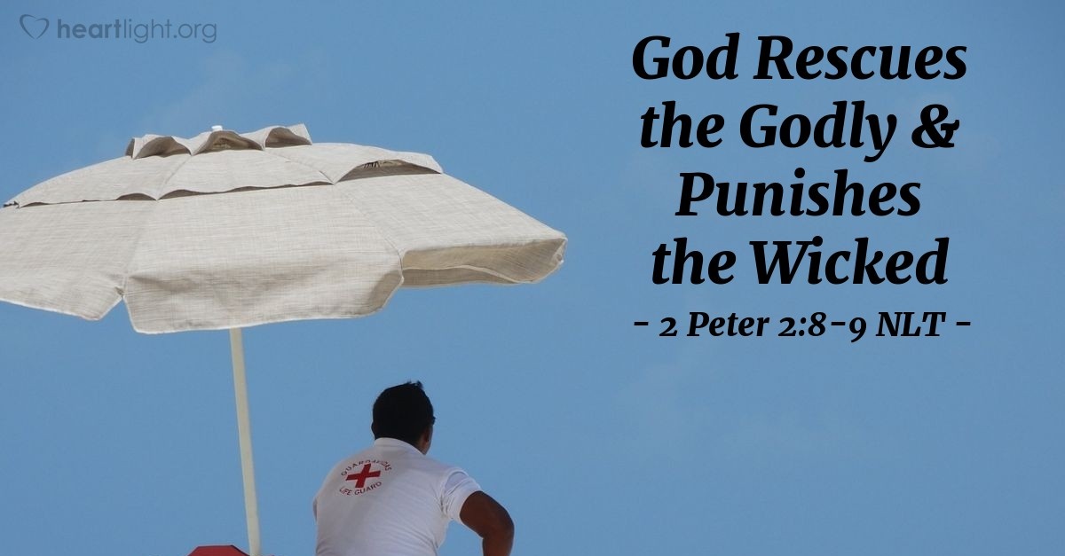 'God Rescues the Godly and Punishes the Wicked' — 2 Peter 2:8-9 NLT ...