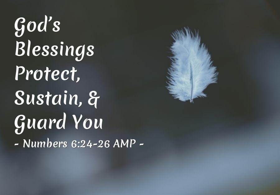 God's Blessings Protect, Sustain, And Guard You' — Numbers 6:24-26 Amp  (Spiritual Warfare)
