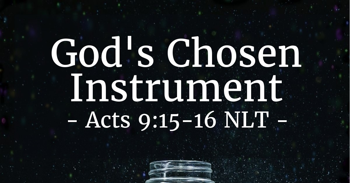 God s Chosen Instrument Acts 9 15 16 Unstoppable god-s-chosen-instrument-acts-9-15-16-unstoppable