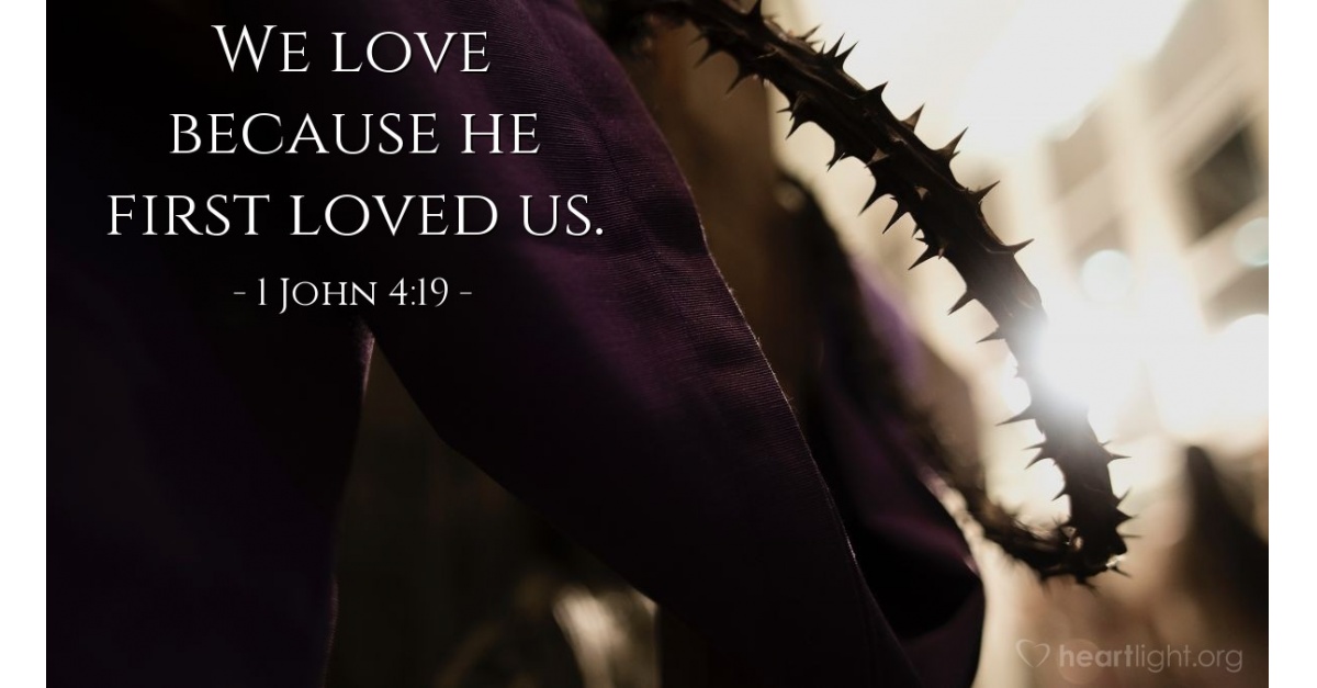 1 John 4 19 Verse Of The Day For 08 19 2013 1 john 4 19 verse of the day for 08 19 2013