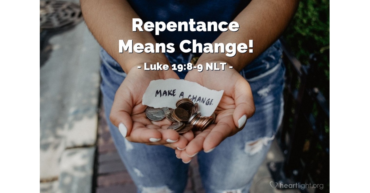 Quot Repentance Means Change Quot Luke 19 8 9 What Jesus Did