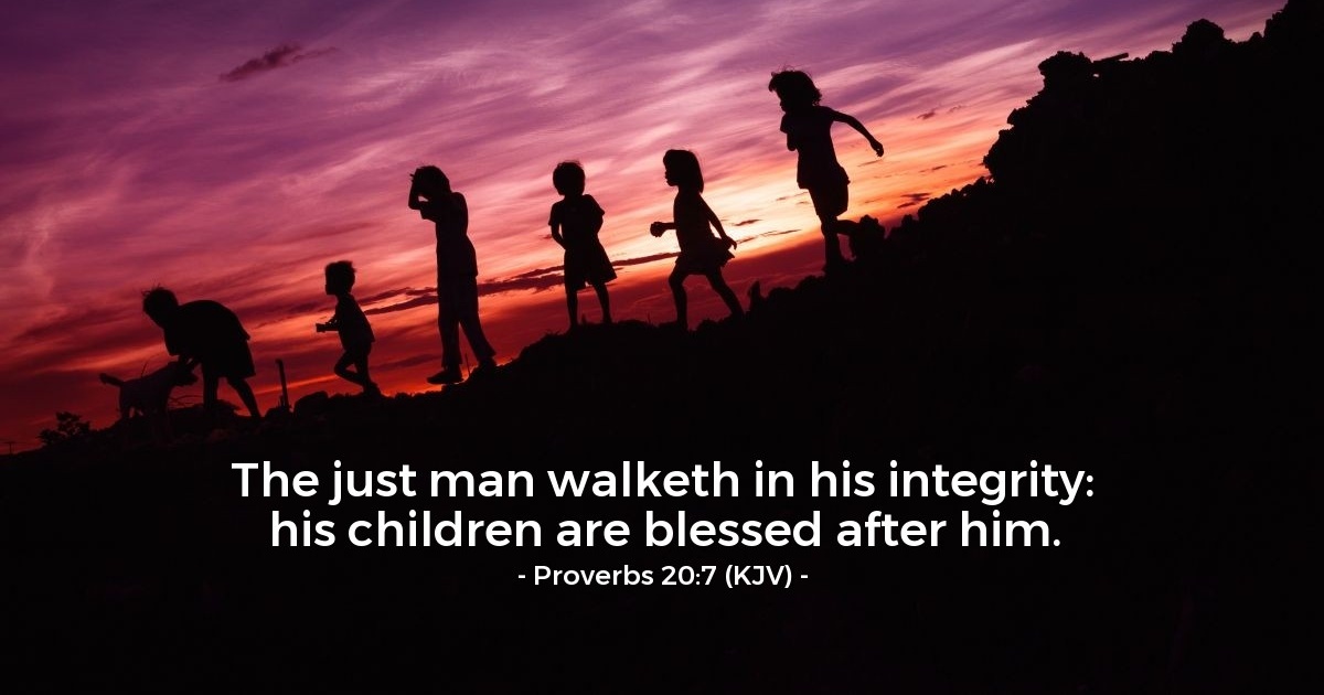 Proverbs 20:7 (KJV) — Daily Wisdom for Monday, April 7, 2025