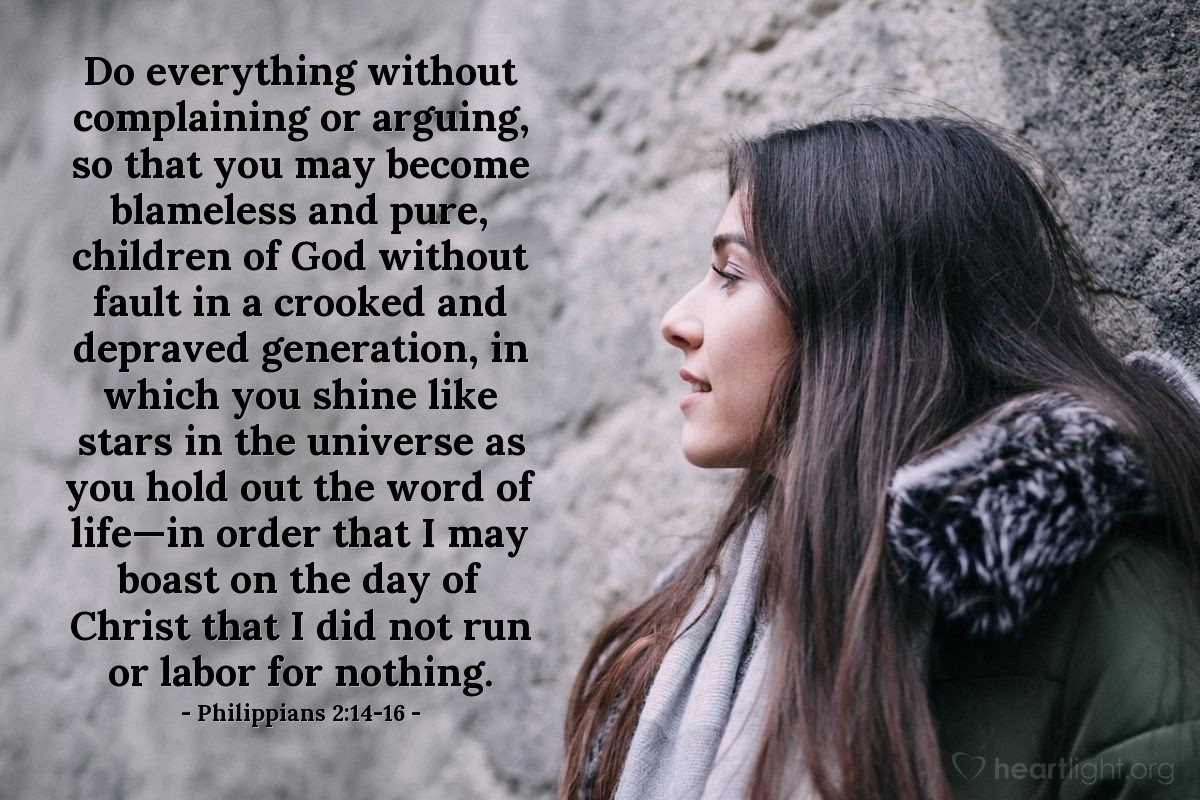 Illustration of Philippians 2:14-16 — Do everything without complaining or arguing, so that you may become blameless and pure, children of God without fault in a crooked and depraved generation, in which you shine like stars in the universe as you hold out the word of life—in order that I may boast on the day of Christ that I did not run or labor for nothing.