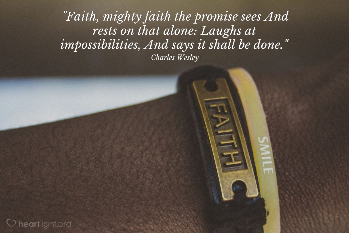 Illustration of Charles Wesley — "Faith, mighty faith the promise sees|And rests on that alone:|Laughs at impossibilities,|And says it shall be done."
