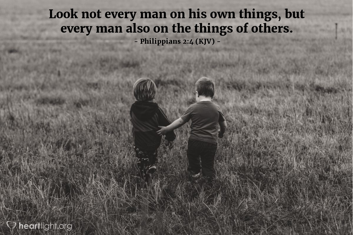 Illustration of Philippians 2:4 (KJV) — Look not every man on his own things, but every man also on the things of others.