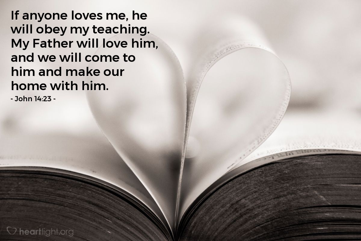 Illustration of John 14:23 — If anyone loves me, he will obey my teaching. My Father will love him, and we will come to him and make our home with him.