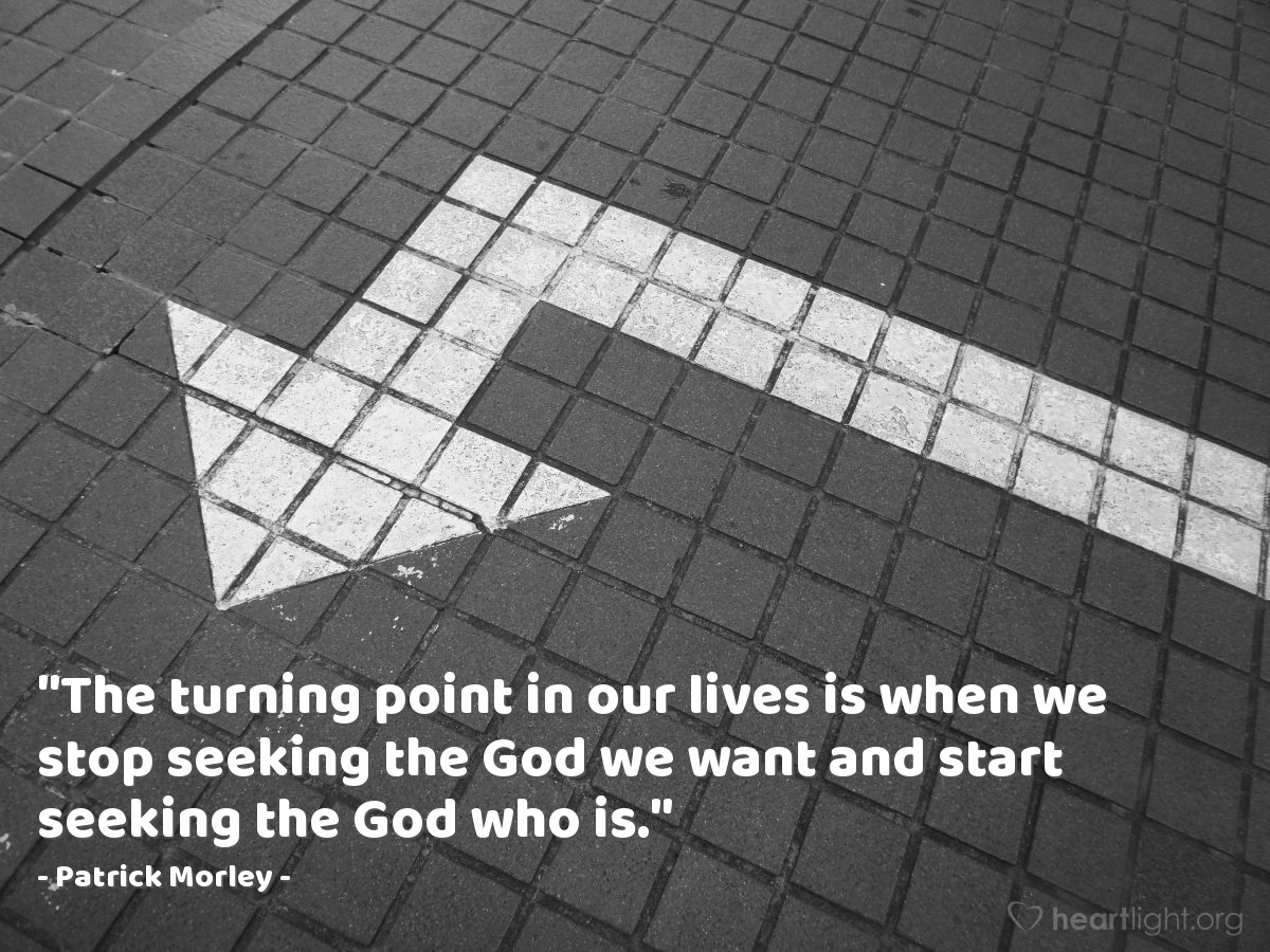 Illustration of Patrick Morley — "The turning point in our lives is when we stop seeking the God we want and start seeking the God who is."
