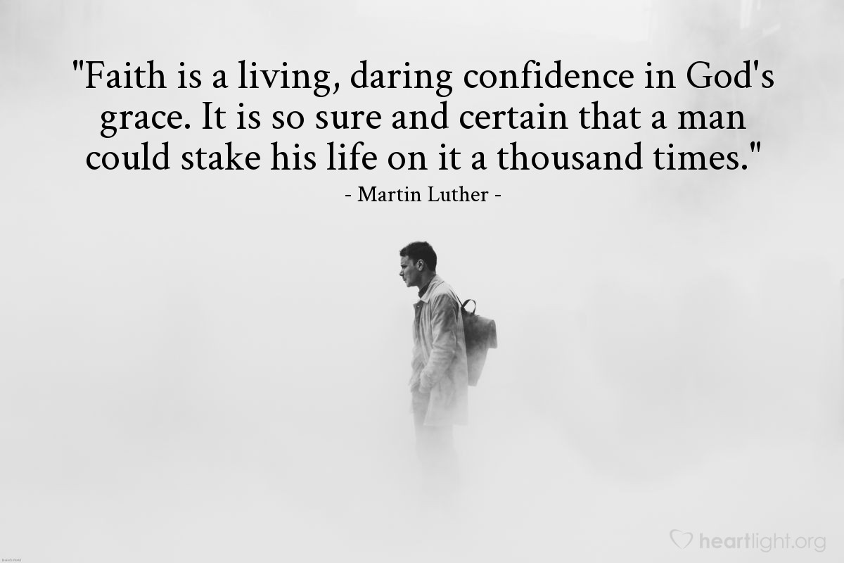 Illustration of Martin Luther — "Faith is a living, daring confidence in God's grace. It is so sure and certain that a man could stake his life on it a thousand times."