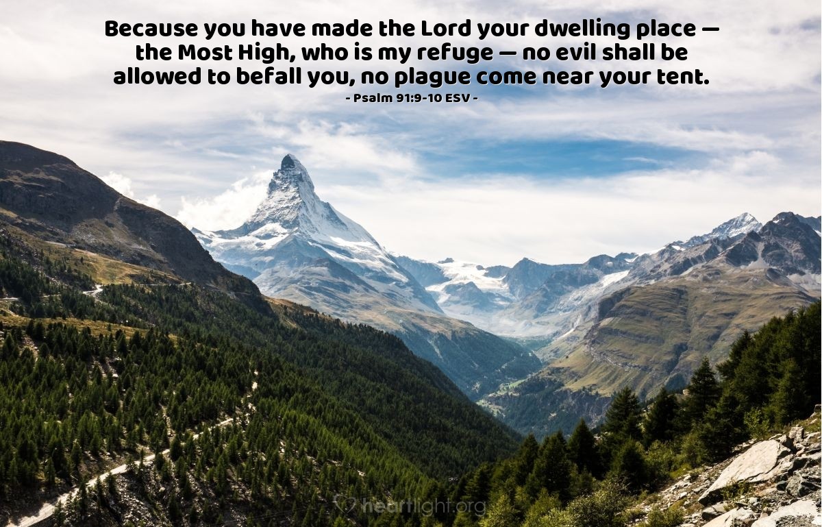 Illustration of Psalm 91:9-10 ESV — Because you have made the Lord your dwelling place — the Most High, who is my refuge — no evil shall be allowed to befall you, no plague come near your tent.